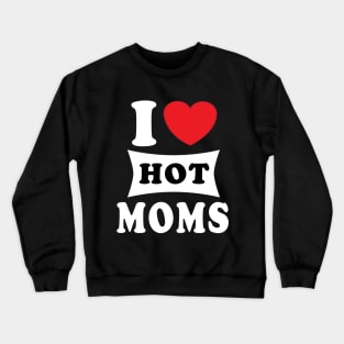 i  love hot moms Crewneck Sweatshirt